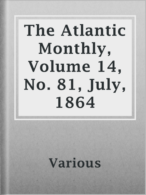 Title details for The Atlantic Monthly, Volume 14, No. 81, July, 1864 by Various - Available